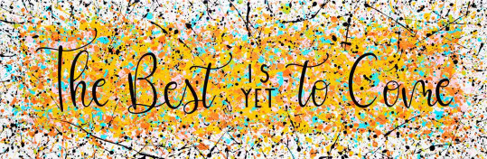 The best is yet to come
